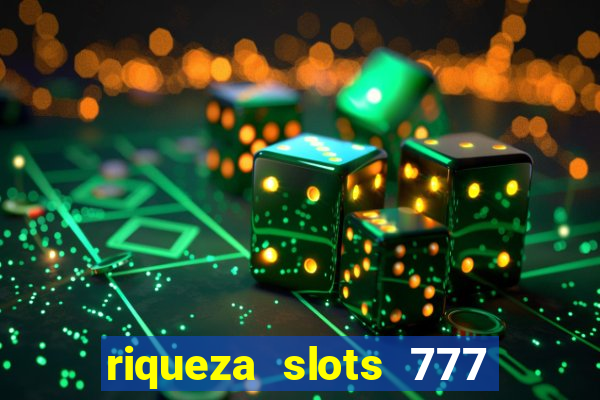 riqueza slots 777 paga mesmo